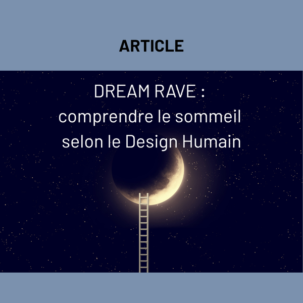 Dream Rave : comprendre le sommeil selon le Design Humain